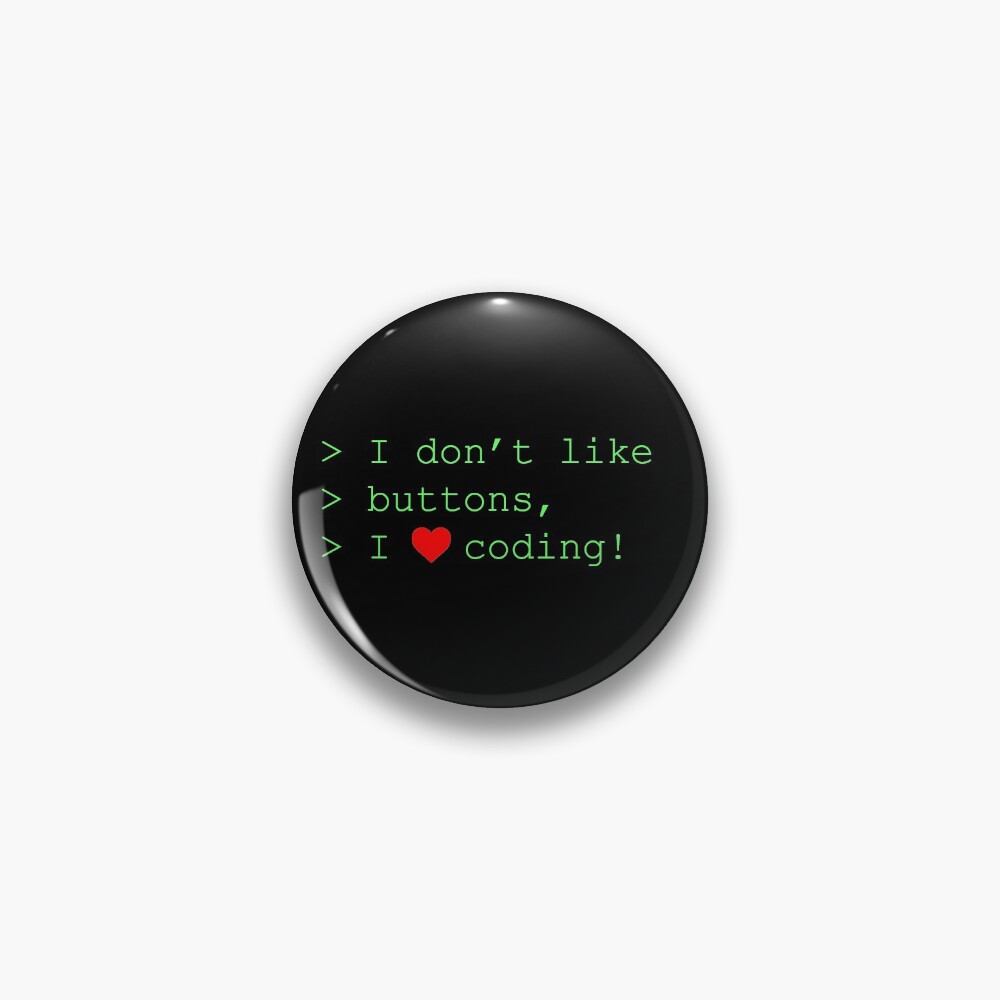 I don't like buttons, I love coding! Pin