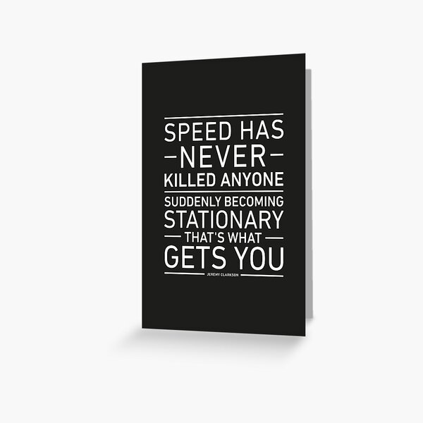 Speed Has Never Killed Anyone - Jeremy Clarkson Greeting Card