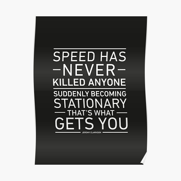 Speed Has Never Killed Anyone - Jeremy Clarkson Poster