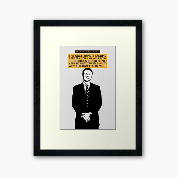 The Only Thing Standing Between You And Your Goal - Wolf of Wall Street Framed Art Print