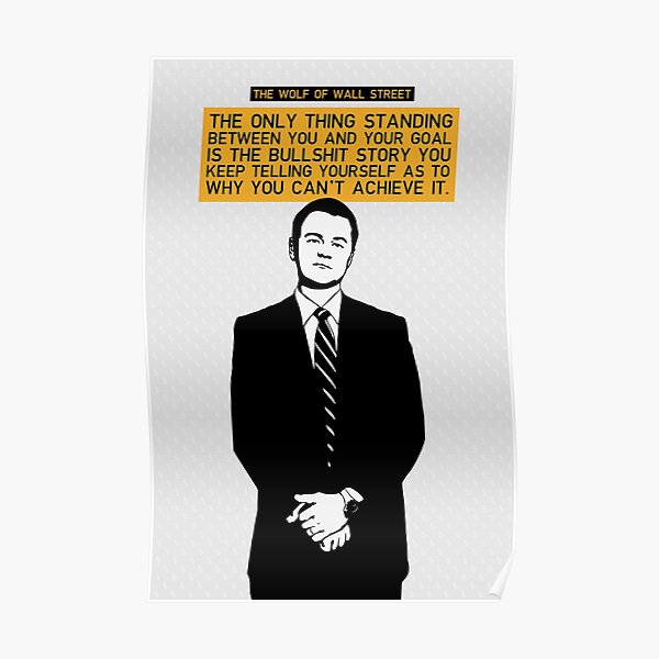 The Only Thing Standing Between You And Your Goal - Wolf of Wall Street Poster
