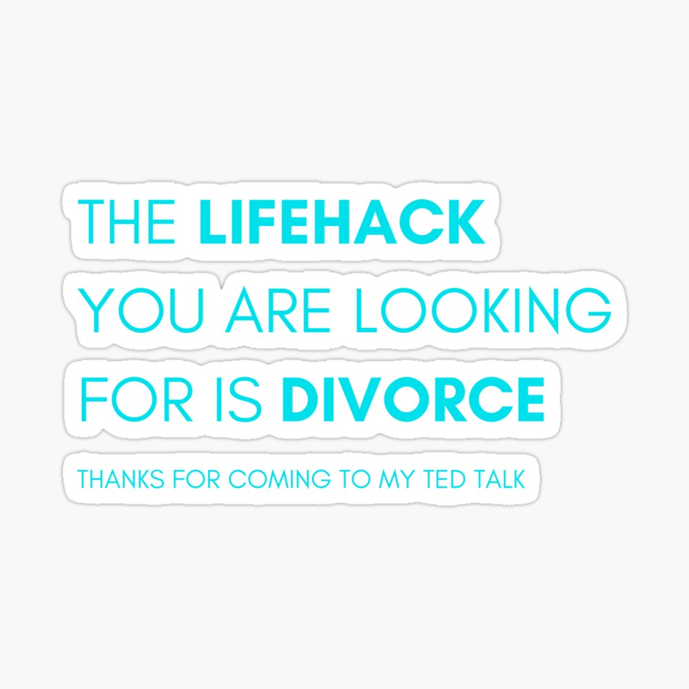 The Lifehack You Are Looking For Is Divorce Thank You For Coming To My Ted Talk Poster By Campfiremagic Redbubble
