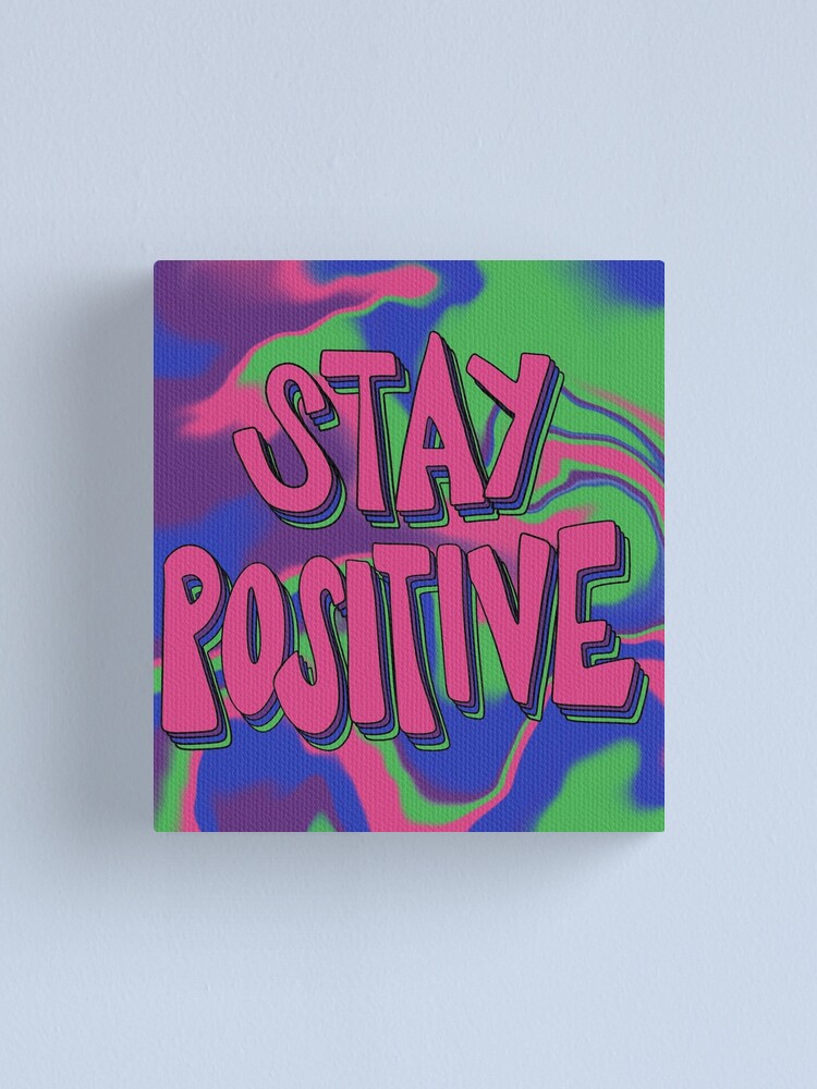 "stay positive !!" Canvas Print for Sale by minskate Redbubble