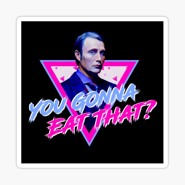 Hannibal wants to know if you gonna eat that? Sticker