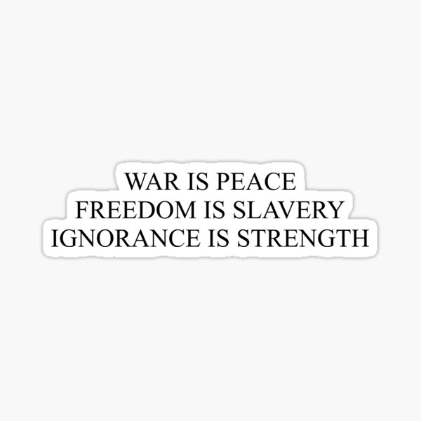 War is peace, Freedom is slavery, Ignorance is strength Sticker