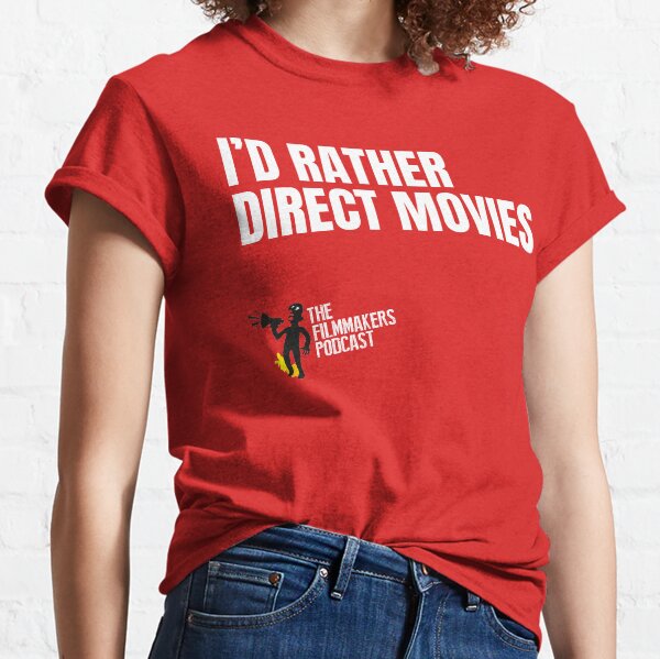 Id Rather Direct Movies Classic T-Shirt