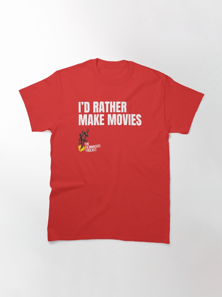 Alternate view of Id Rather Make Movies Classic T-Shirt