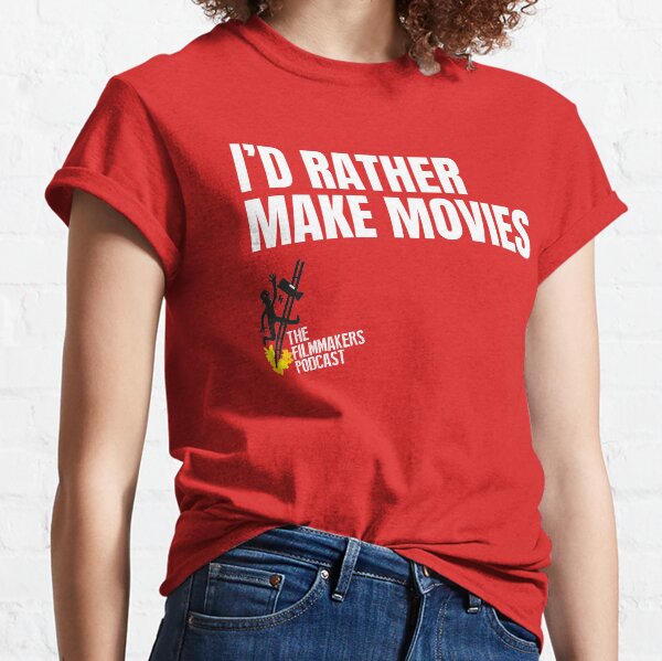 Id Rather Make Movies Classic T-Shirt