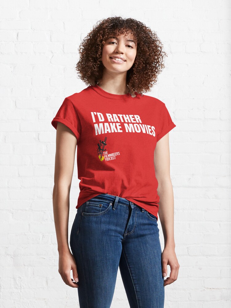 Alternate view of Id Rather Make Movies Classic T-Shirt