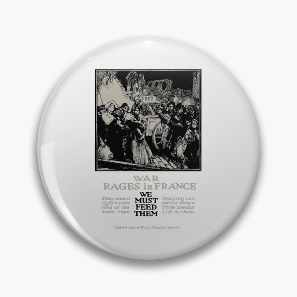 War Rages In France We Must Feed Them Pin