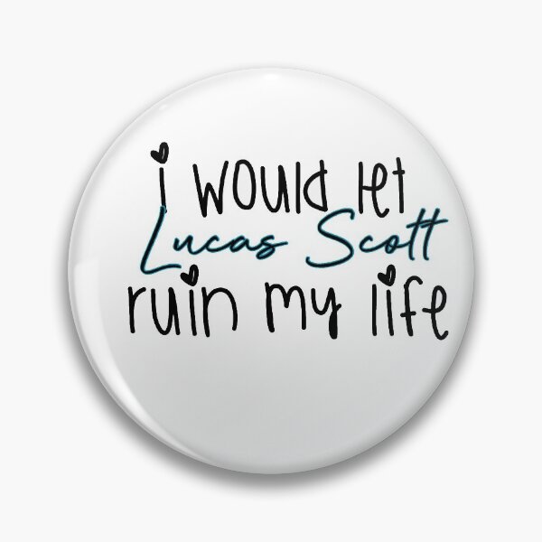 Item preview, I'd let Lucas Scott ruin my life  designed and sold by boldtypex.