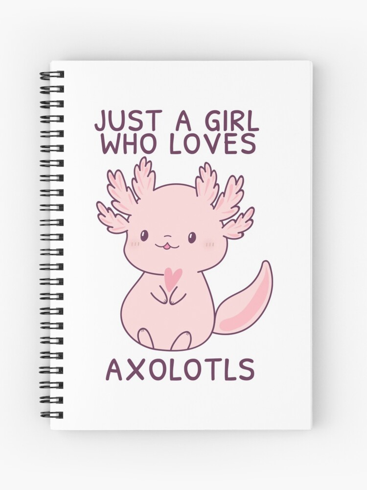 Cute Just A Girl Who Loves Axolotls Spiral Notebook for Sale by  SurgicalDesign