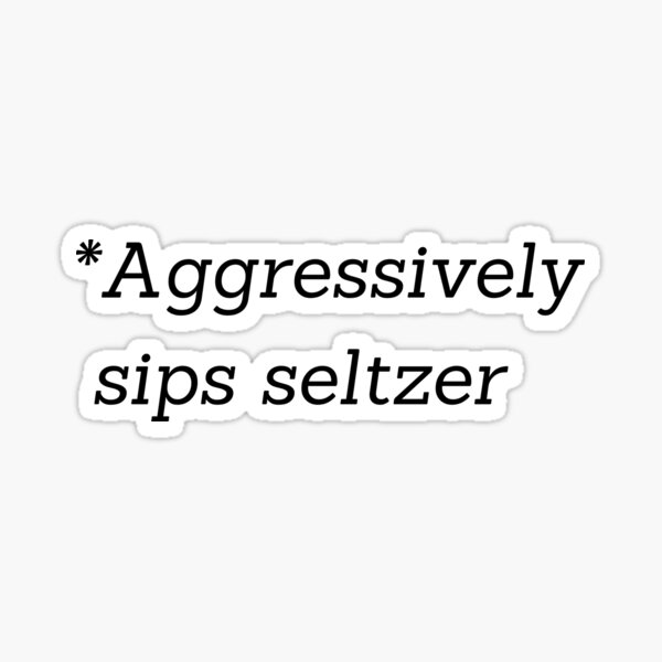 Item preview, Aggressively sips seltzer designed and sold by Artsy AF.