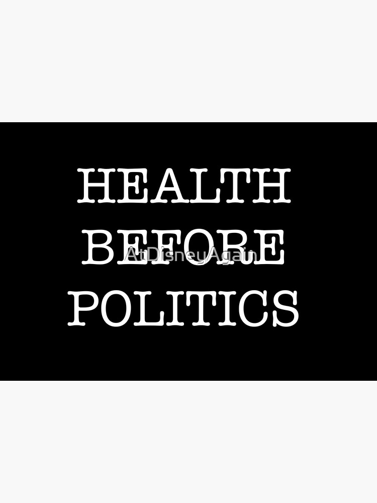 HEALTH BEFORE POLITICS by AtDisneyAgain