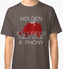 Holden Caulfield Thinks You're a Phony Classic T-Shirt