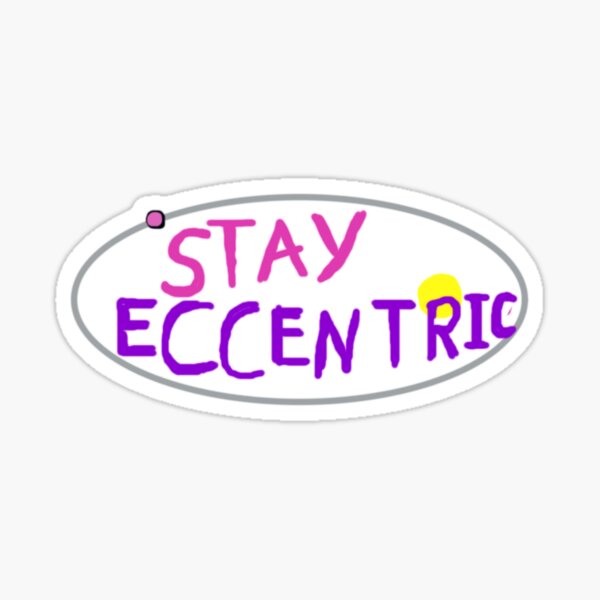 Stay Eccentric! Sticker