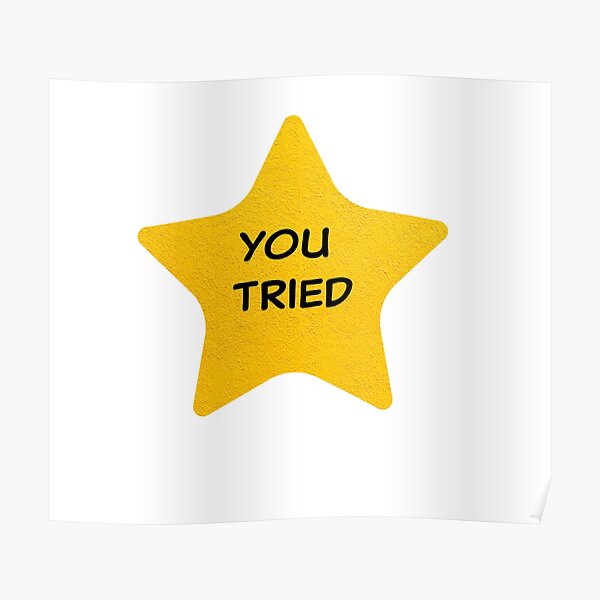 You Tried Gold Star Posters | Redbubble