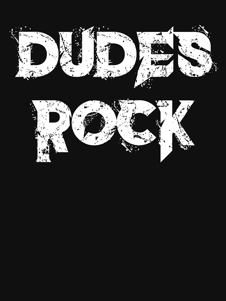 "DUDES ROCK" Tshirt for Sale by ThreadMenace Redbubble dudes t
