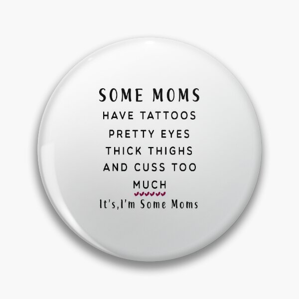 Item preview, Some Moms have tattoos pretty eyes thick thighs and cuss too much it's me I'm some Moms designed and sold by ChaterOne.