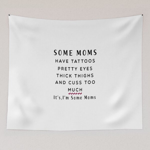 Item preview, Some Moms have tattoos pretty eyes thick thighs and cuss too much it's me I'm some Moms designed and sold by ChaterOne.