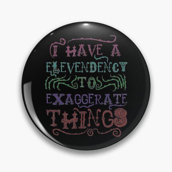 Item preview, I  Have A Elevendency To Exaggerate Things designed and sold by therealsadpanda.
