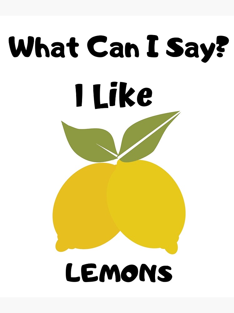 What Can I Say? I Like Lemons Design Greeting Card for Sale by