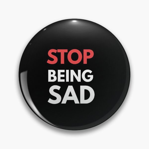 Item preview, Stop being sad designed and sold by Wideworld.