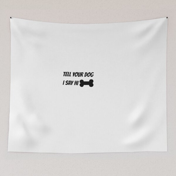 Item preview, Tell Your Dog i Say Hi , Gift Dog  designed and sold by egmor.