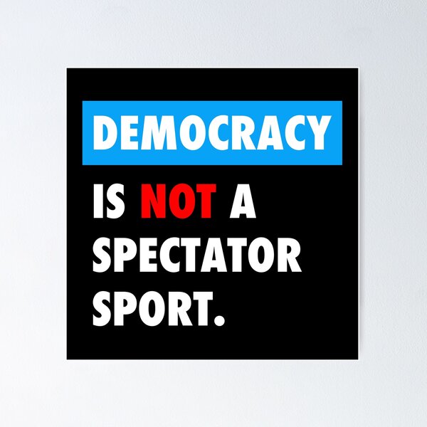 Item preview, DEMOCRACY is not a spectator sport designed and sold by Thelittlelord.