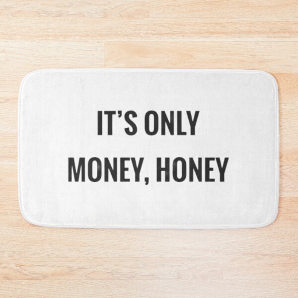 Item preview, It's Only Money, Honey designed and sold by RicoL12.