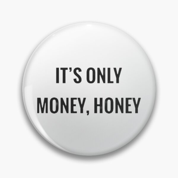 Item preview, It's Only Money, Honey designed and sold by RicoL12.