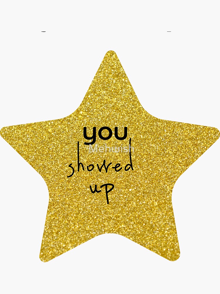 You Showed Up Sarcastic Gold Star by Mehwish