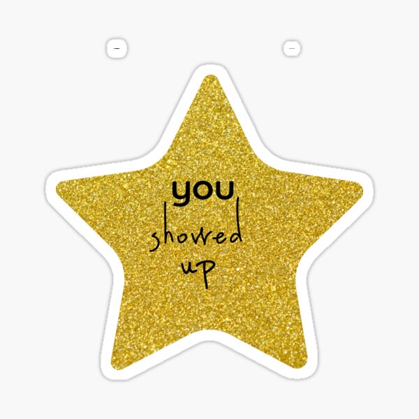 You Showed Up Sarcastic Gold Star Sticker