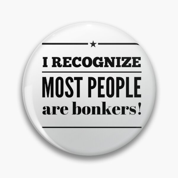 Item preview, I Recognize Most People Are Bonkers! designed and sold by OfferHeat.
