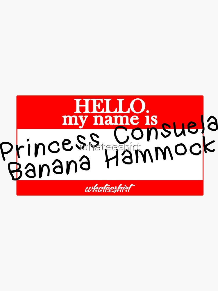 "my name is princess consuela banana hammock" Sticker for Sale by