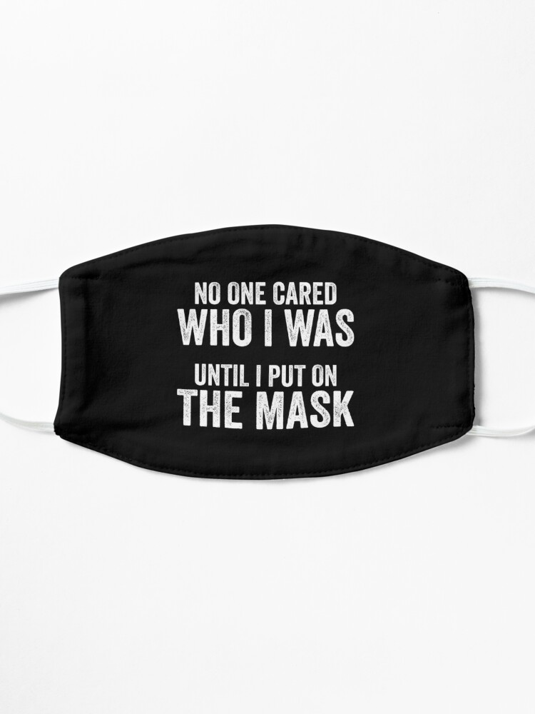 No One Cared Who I Was Until I Put On The Mask Mask For Sale By Justsmilestupid Redbubble