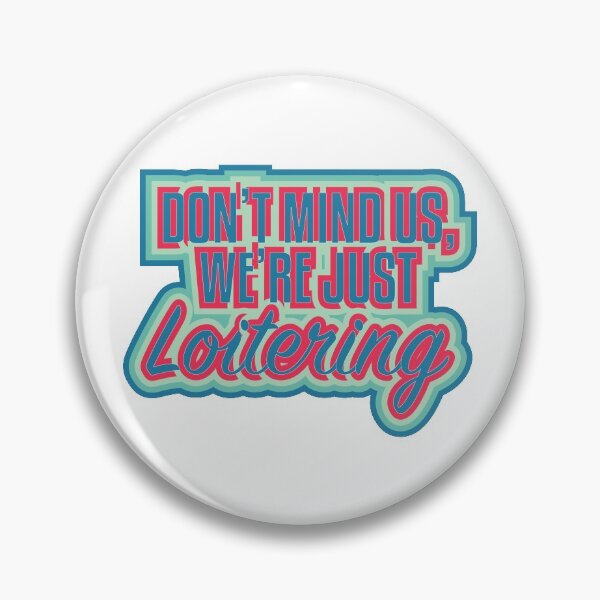 Item preview, Don't mind us, we're just Loitering. Version 1 designed and sold by tlpstorms.