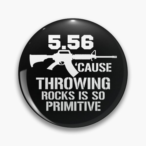 Item preview, 5.56 Cause Throwing Rocks Is So Primitive Funny Gun Gear designed and sold by DynamicDesign.