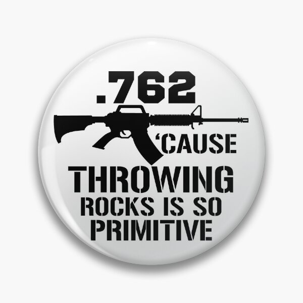 Item preview, .762 Cause Throwing Rocks Is So Primitive Funny Gun Gear designed and sold by DynamicDesign.