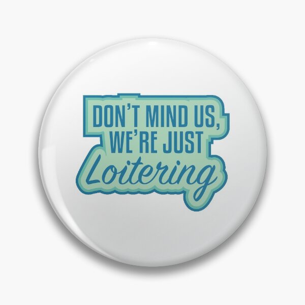 Item preview, Don't mind us, we're just Loitering. Version 2 designed and sold by tlpstorms.