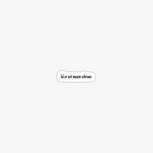 la selección - lol ur not maxon schreave Pegatina
