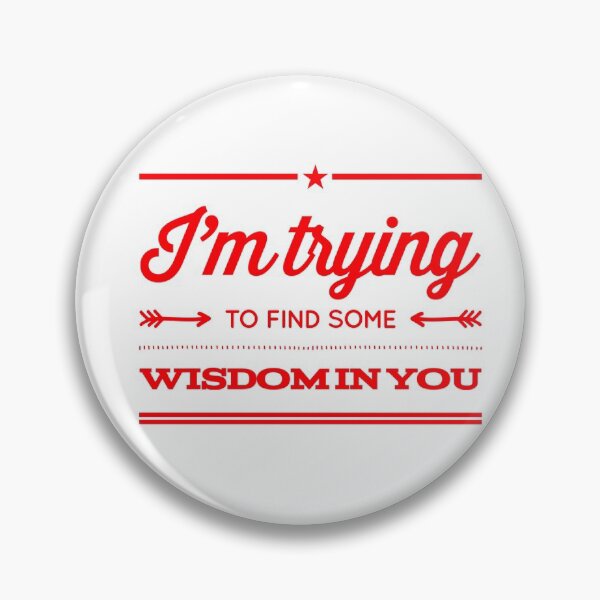 Item preview, I'm Trying To find Some Wisdom In You designed and sold by OfferHeat.