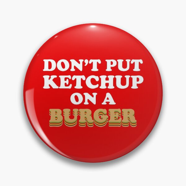 Item preview, Don't Put Ketchup on a Burger designed and sold by boboman13.