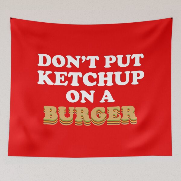 Item preview, Don't Put Ketchup on a Burger designed and sold by boboman13.