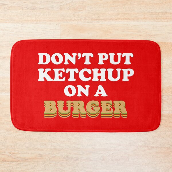 Item preview, Don't Put Ketchup on a Burger designed and sold by boboman13.