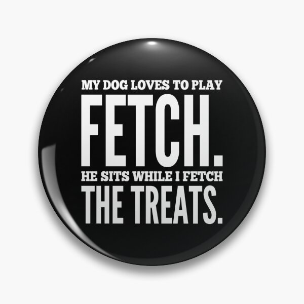 Item preview, My Dog Loves To Play Fetch. He Sits While I Fetch The Treats. designed and sold by Paul Corps.