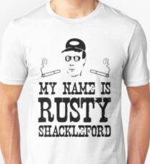 My Name is Rusty....Rusty Shackleford Unisex T-Shirt