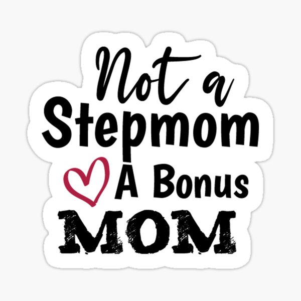 Not A Stepmom A Bonus Mom Sticker Best Mom Tfunny Stickerswater Bottle Sticker Macbook