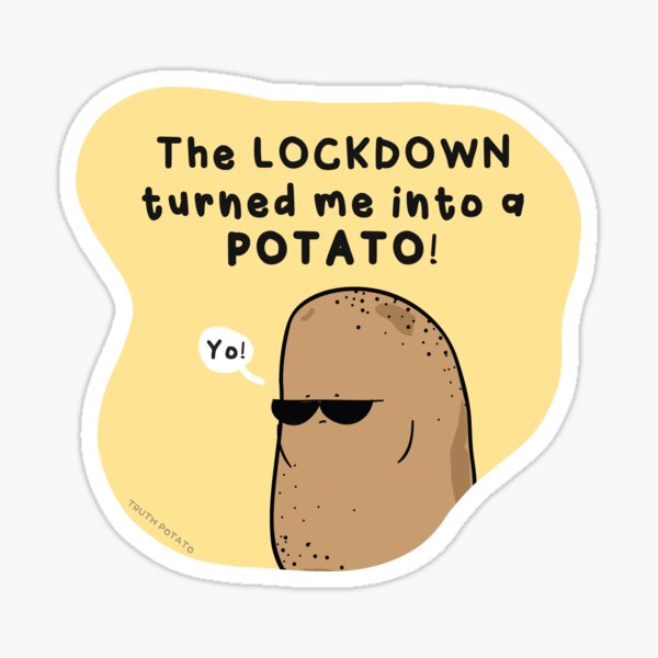 Lockdown Turned Me Into Potato Sticker