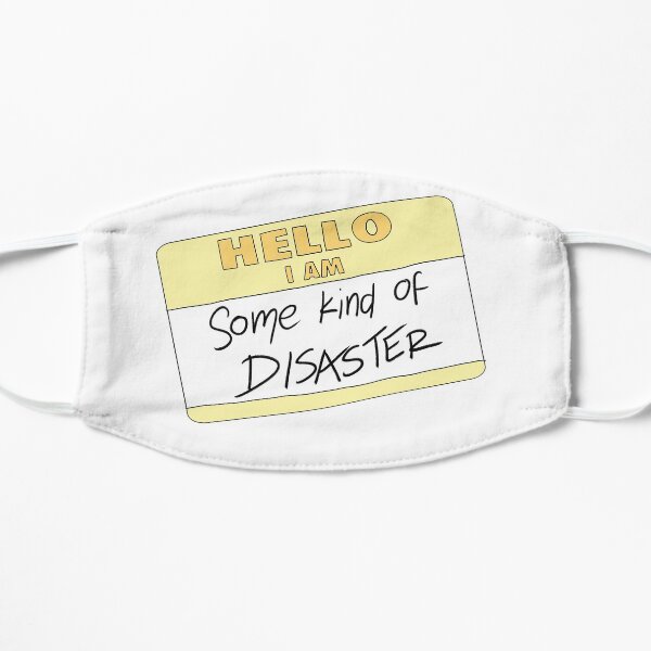 Some Kind of Disaster Flat Mask